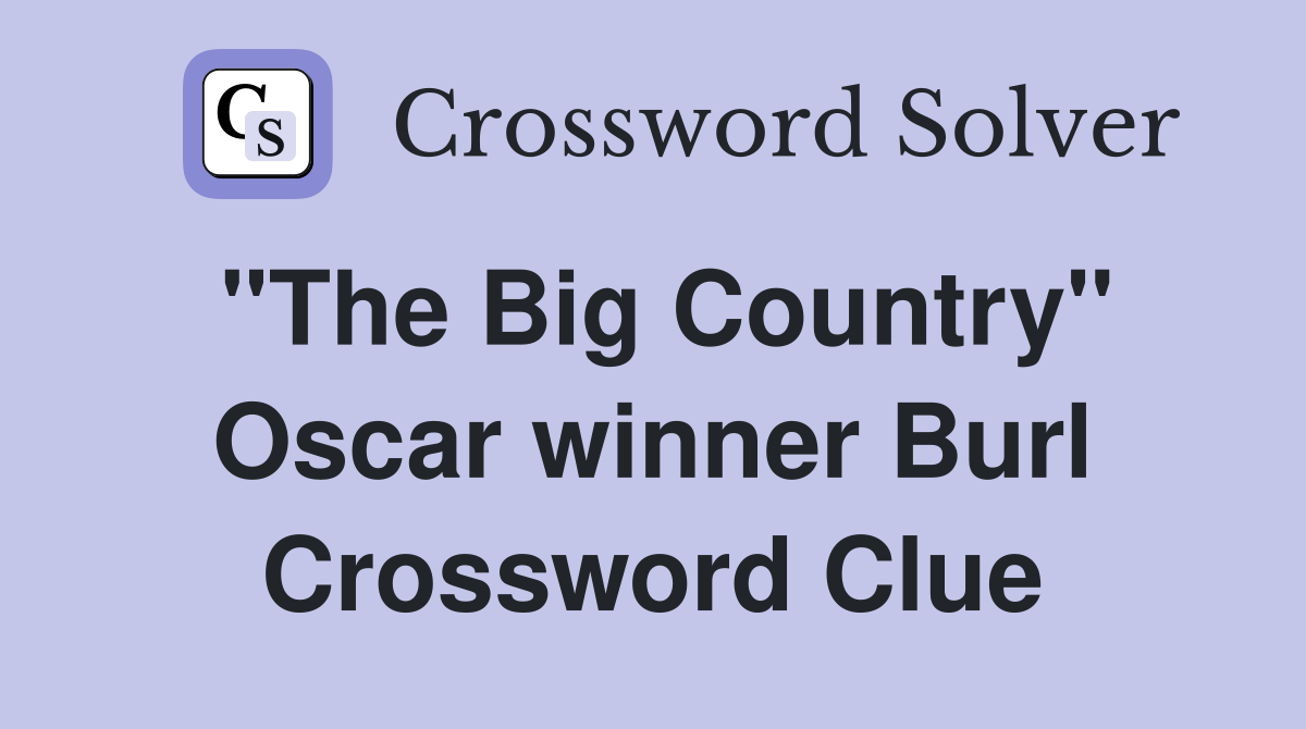 "The Big Country" Oscar winner Burl Crossword Clue Answers Crossword Solver
